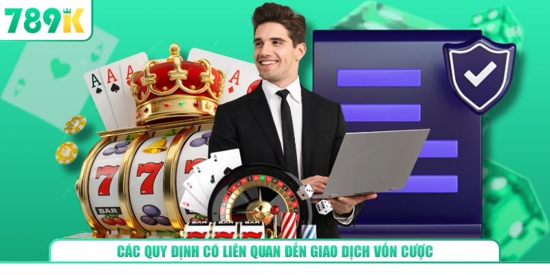 Các quy định có liên quan đến giao dịch vốn cược