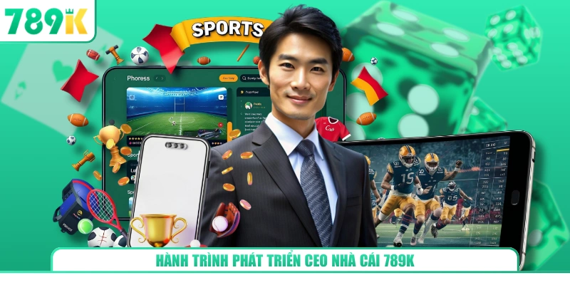 Hành trình phát triển CEO nhà cái 789K
