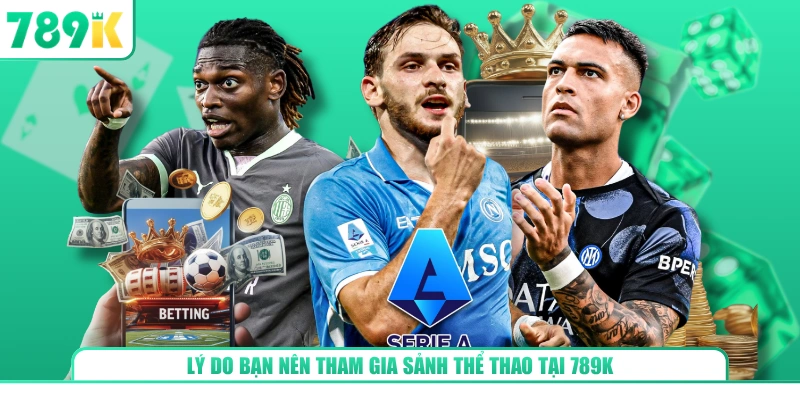 Lý do bạn nên tham gia sảnh thể thao tại 789K