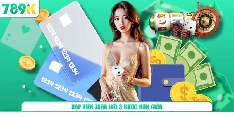 Nạp tiền 789K với 3 bước đơn giản