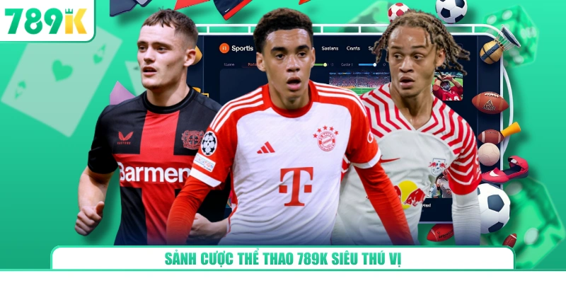 Sảnh cược thể thao 789K siêu thú vị